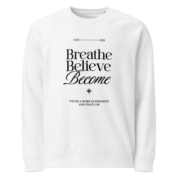 Breathe Believe Become, Unisex organic raglan sweatshirt