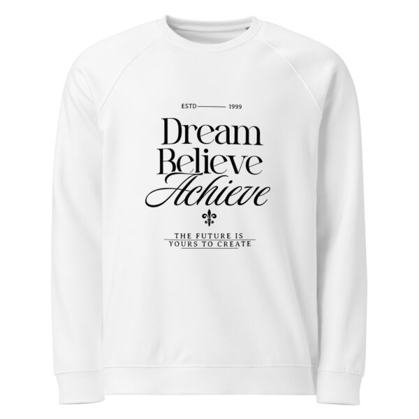 Dream Believe Achieve, Unisex organic raglan sweatshirt