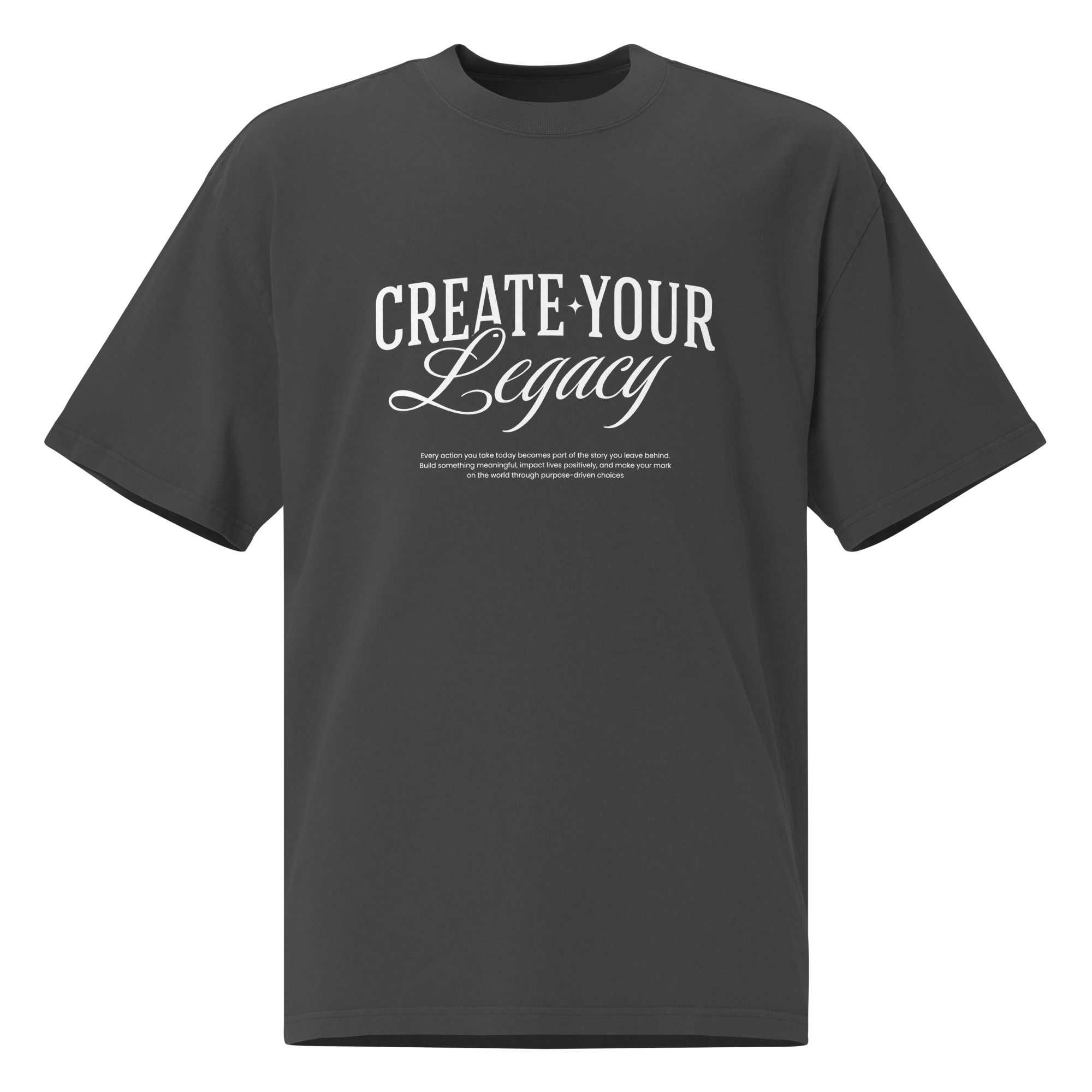 Create your Legacy, typo, inspiration, Oversized faded t-shirt