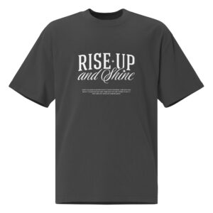 oversized-faded-t-shirt-faded-black-front-68c8d7794408d.jpg Rise up and Shine, typo, inspiration, Oversized faded t-shirt