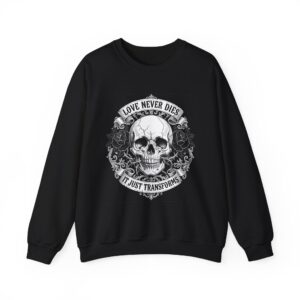 Skull Crewneck Sweatshirt — "Love Never Dies, It Just Transforms" Gothic Pullover, tattoo art