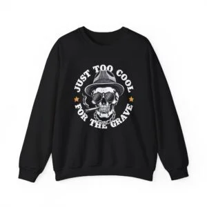 Just Too Cool For The Grave Skull Crewneck Sweatshirt