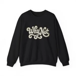 Why Not Crewneck Sweatshirt — Retro Script Motivational Pullover
