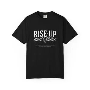 Rise Up and Shine T-Shirt — Motivational Morning Graphic Tee