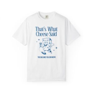 That's What Cheese Said T-Shirt — Funny Dad Joke Graphic Tee