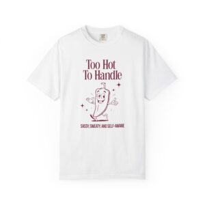 Too Hot To Handle Chili Pepper T-Shirt — Sassy, Self-Aware Graphic Tee