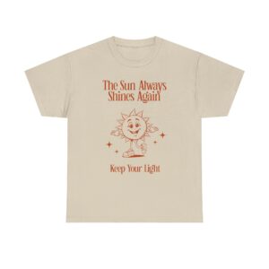Sunshine Graphic Tee — “The Sun Always Shines Again / Keep Your Light” Inspirational Shirt
