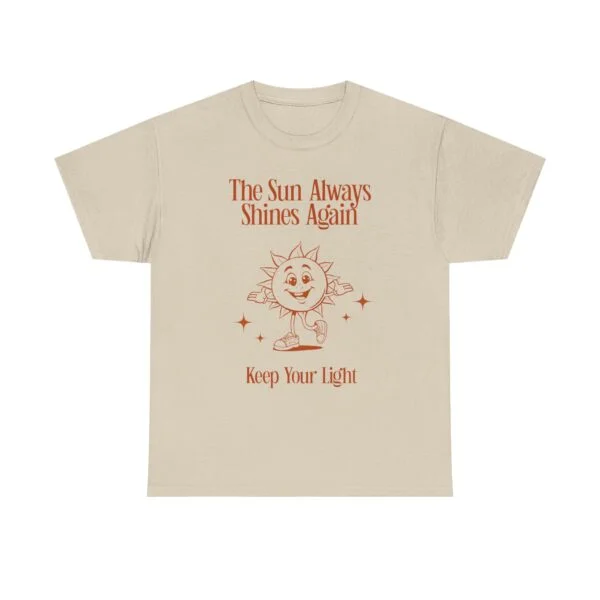 Sunshine Graphic Tee — “The Sun Always Shines Again / Keep Your Light” Inspirational Shirt