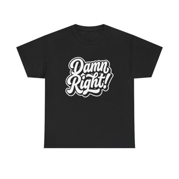 Damn Right! Graphic Tee - Bold Retro Script Black T-Shirt