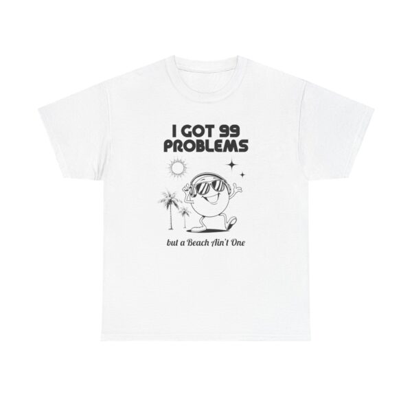 Beach Tee — "I Got 99 Problems but a Beach Ain't One" Casual Graphic T-Shirt