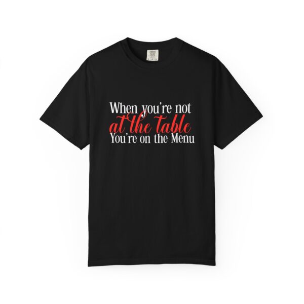 When you're not at the table you're on the menu, canada, Motivational Quote Tee