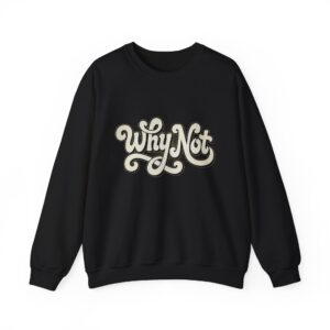 Why Not Crewneck Sweatshirt – Retro Script Motivational Pullover