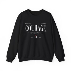Courage Crewneck Sweatshirt — Inspirational Motivational Graphic Pullover