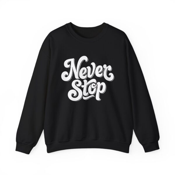 Never Stop Crewneck Sweatshirt — Motivational Graphic Pullover