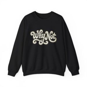 Why Not Crewneck Sweatshirt — Retro Script Motivational Pullover