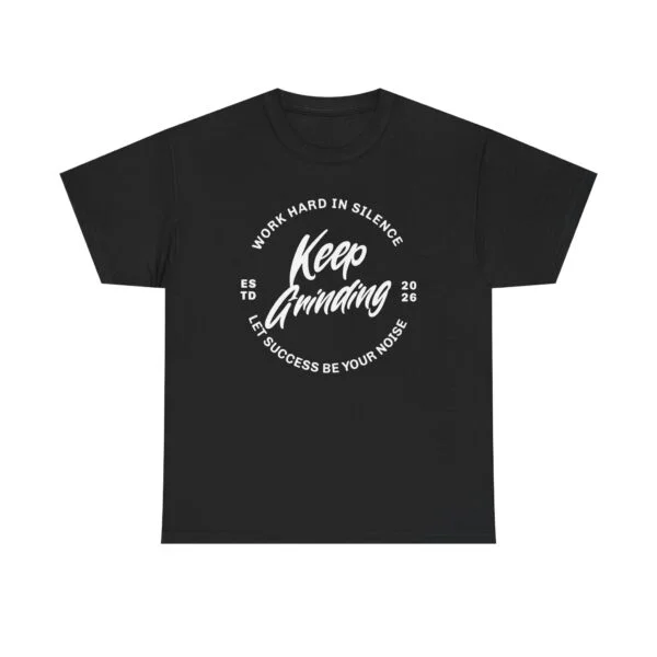 Keep Grinding Tee — Motivational Work Hard in Silence Graphic T-Shirt