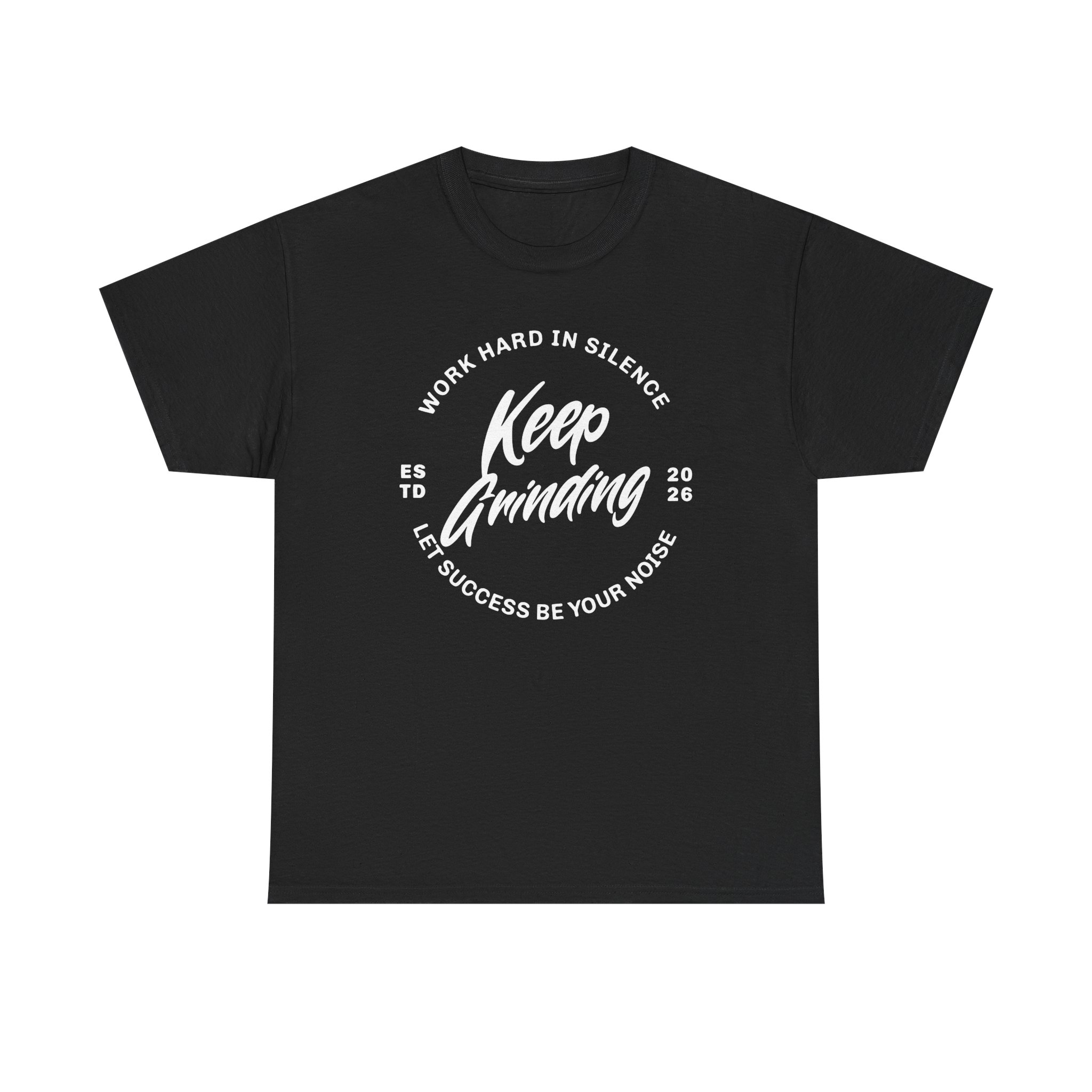 Keep Grinding Tee — Motivational Work Hard in Silence Graphic T-Shirt