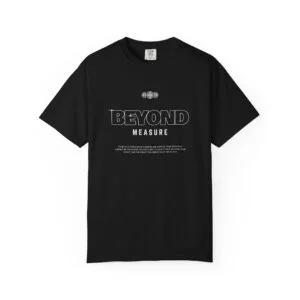 Beyond Measure T-Shirt — Inspirational Graphic Tee, typo, inspiration