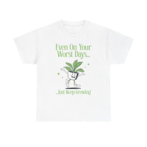 Keep Growing Plant T‑Shirt — "Even On Your Worst Days... Just Keep Growing" Inspirational Tee
