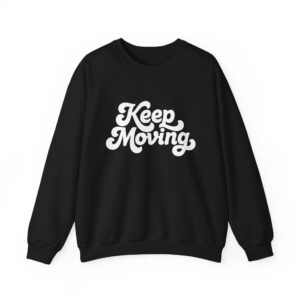 Keep Moving Sweatshirt — Motivational Crewneck Pullover
