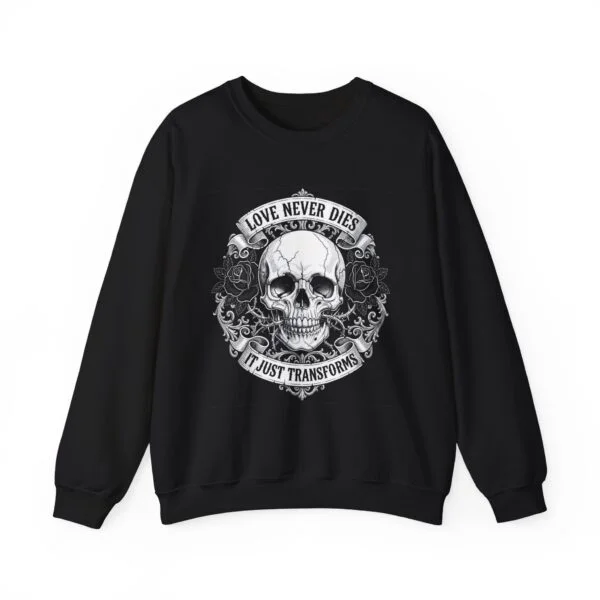 Skull Crewneck Sweatshirt — "Love Never Dies, It Just Transforms" Gothic Pullover, tattoo art