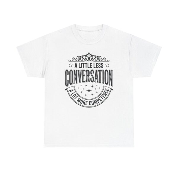 Conversation T-Shirt — "A Little Less Conversation, A Lot More Competence" Vintage Typography Tee