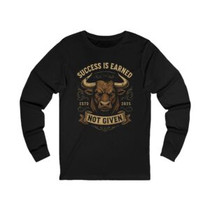 Long Sleeve Tee — "Success Is Earned Not Given" Bull Graphic Motivational Shirt