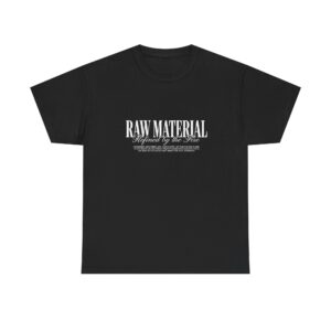 Raw Material Graphic Tee — "Raw Material Refined by the Fire" Cotton T-Shirt