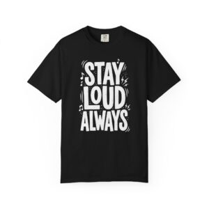 Stay Loud Always, Graphic T-Shirt