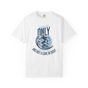 Surfing Tee - "Only Water and Not a Care in Sight" Beach Vibe Graphic T-Shirt